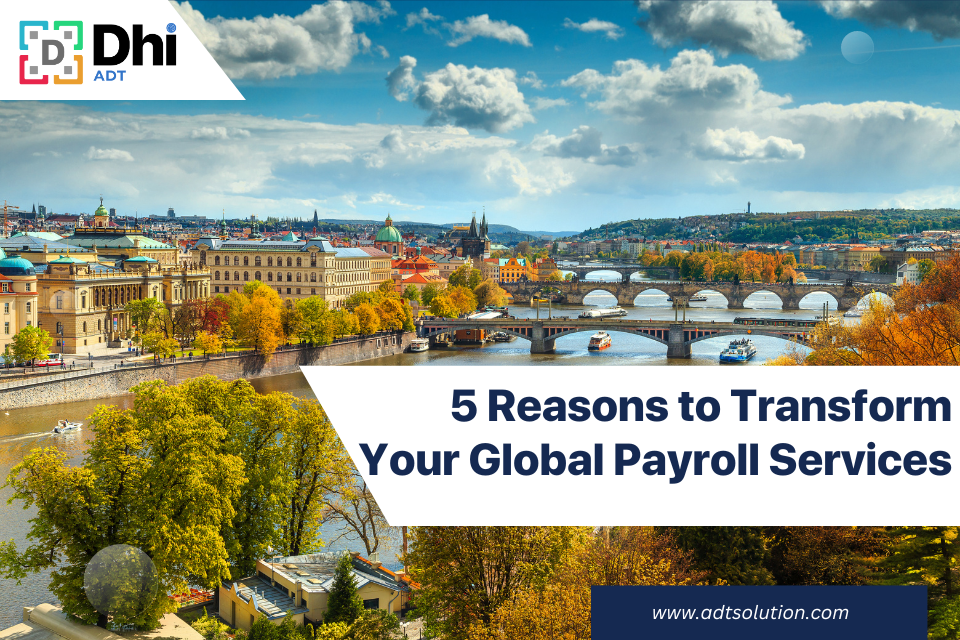 5 Reasons to Transform Your Global Payroll Services