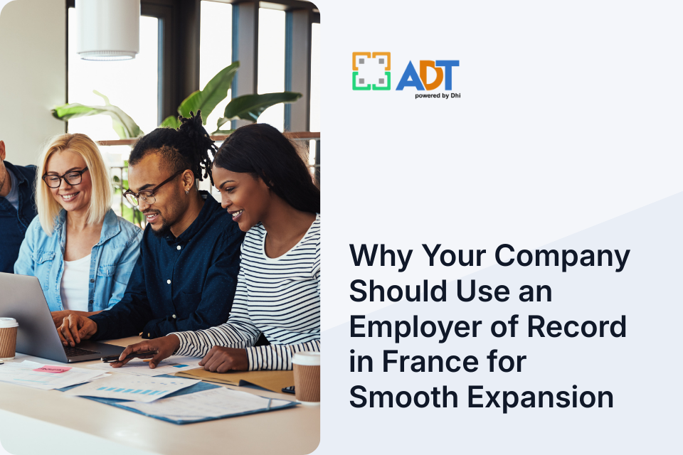 Why Your Company Should Use an Employer of Record in France for Smooth Expansion