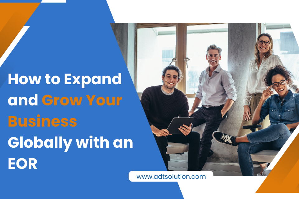 How to Expand and Grow Your Business Globally with an EOR