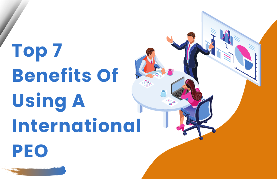 Top 7 Benefits of Using An International PEO